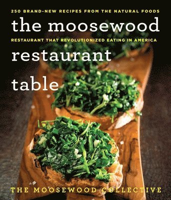 bokomslag The Moosewood Restaurant Table: 250 Brand-New Recipes from the Natural Foods Restaurant That Revolutionized Eating in America