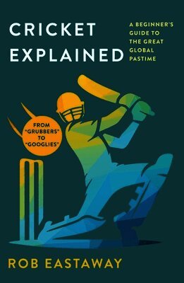 Rob Eastaway - Cricket Explained, Häftad