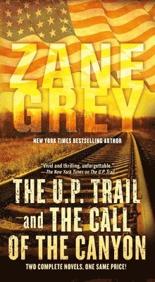 Zane Grey - The U.P. Trail and the Call of the Canyon: Two Complete Novels, Häftad