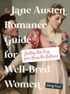 bokomslag The Jane Austen Romance Guide for Well-Bred Women