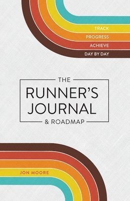 bokomslag The Runner's Journal & Roadmap: Track. Progress. Achieve. Day by Day.