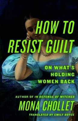 How to Resist Guilt: On What's Holding Women Back