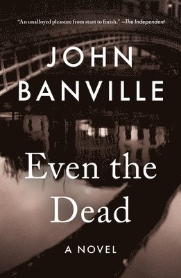 Benjamin Black, John Banville - Even the Dead, Häftad