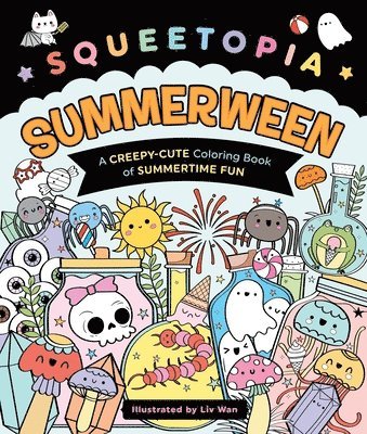 Squeetopia: Summerween: A Creepy-Cute Coloring Book of Summertime Fun 1