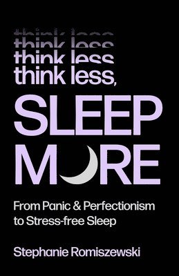 Stephanie Romiszewski - Think Less, Sleep More, Inbunden