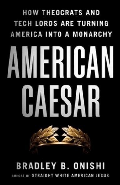 Bradley B. Onishi - American Caesar, Inbunden
