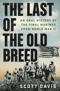 bokomslag The Last of the Old Breed: An Oral History of the Final Marines from World War II