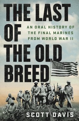 bokomslag The Last of the Old Breed: An Oral History of the Final Marines from World War II