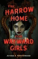 Jessica Spotswood - Harrow Home for Wayward Girls, Inbunden