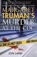 Margaret Truman, Jon Land - Margaret Truman's Murder at the CDC: A Capital Crimes Novel, Häftad