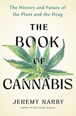 Jeremy Narby - The Book of Cannabis: The History and Future of the Plant and the Drug, Inbunden