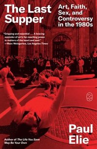 bokomslag The Last Supper: Art, Faith, Sex, and Controversy in the 1980s