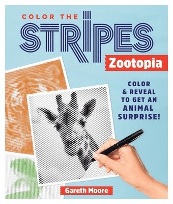Gareth Moore, Moore - Color the Stripes: Zootopia: Color and Reveal to Get an Animal Surprise!, Häftad