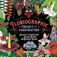 bokomslag Floriographic: Freaky and Fascinating: An Artist's Coloring Book of Strange Blooms and Botanical Legends