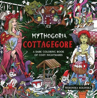 Mythogoria: Cottagegore: A Dark Coloring Book of Cozy Nightmares
