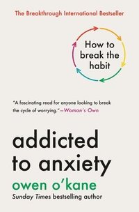 bokomslag Addicted to Anxiety: How to Break the Habit