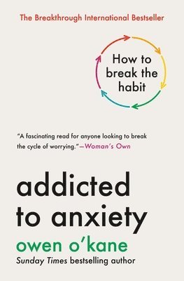 bokomslag Addicted to Anxiety: How to Break the Habit
