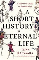 Tiina Raevaara - Short History of Eternal Life, Inbunden