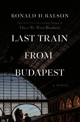 Ronald H. Balson - Last Train from Budapest, Inbunden