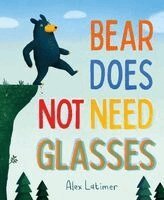 Alex Latimer - Bear Does Not Need Glasses, Inbunden