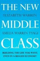 Elizabeth Warren, Amelia Warren Tyagi - The New Middle Class: Building the Life You Want, Even in a Rigged Economy, Inbunden
