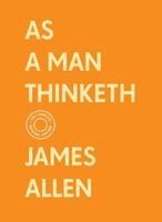 James Allen - As a Man Thinketh: The Complete Original Edition (With Bonus Material), Häftad