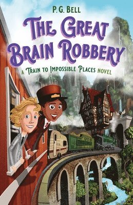 Great Brain Robbery: A Train To Impossible Places Novel 1