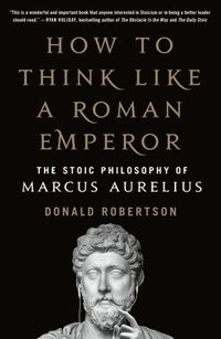 bokomslag How To Think Like A Roman Emperor