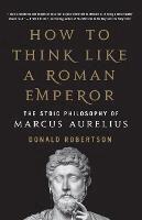 Donald Robertson - How to Think Like a Roman Emperor, Häftad