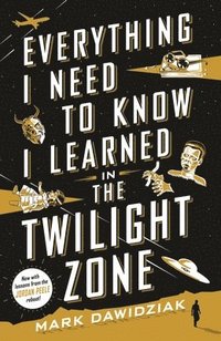 bokomslag Everything I Need To Know I Learned In The Twilight Zone