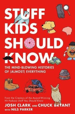 bokomslag Stuff Kids Should Know: The Mind-Blowing Histories of (Almost) Everything