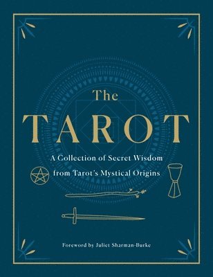 The Tarot: A Collection of Secret Wisdom from Tarot's Mystical Origins 1