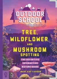 bokomslag Outdoor School: Tree, Wildflower, and Mushroom Spotting: The Definitive Interactive Nature Guide