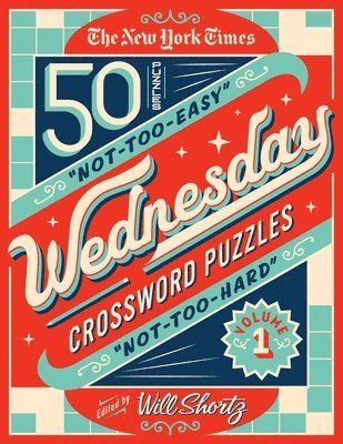 The New York Times Wednesday Crossword Puzzles Volume 1: 50 Not-Too-Easy, Not-Too-Hard Crossword Puzzles 1