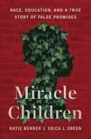 bokomslag Miracle Children: Race, Education, and a True Story of False Promises