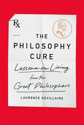 bokomslag The Philosophy Cure: Lessons on Living from the Great Philosophers