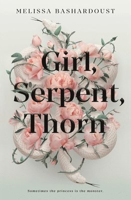 Melissa Bashardoust - Girl, Serpent, Thorn, Häftad