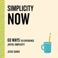 bokomslag Simplicity Now: 60 Ways to Experience Joyful Simplicity