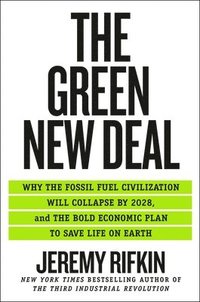 bokomslag The Green New Deal: Why the Fossil Fuel Civilization Will Collapse by 2028, and the Bold Economic Plan to Save Life on Earth
