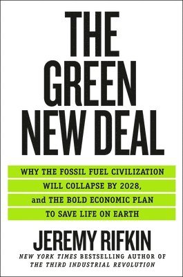 bokomslag The Green New Deal: Why the Fossil Fuel Civilization Will Collapse by 2028, and the Bold Economic Plan to Save Life on Earth