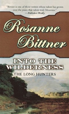 Rosanne Bittner, ROSANNE BITTNER - Into the Wilderness: The Long Hunters, Häftad