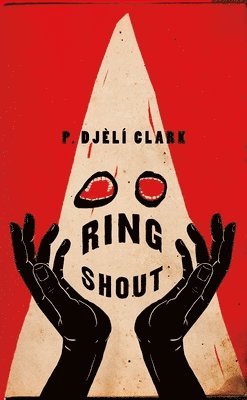 P. Djèlí Clark, P. Djeli Clark, P Djèlí Clark - Ring Shout, Inbunden