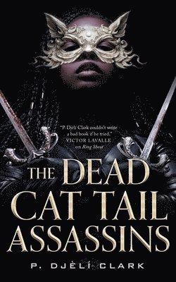P. Djeli Clark, P. Djèlí Clark, P Djèlí Clark - Dead Cat Tail Assassins, Inbunden