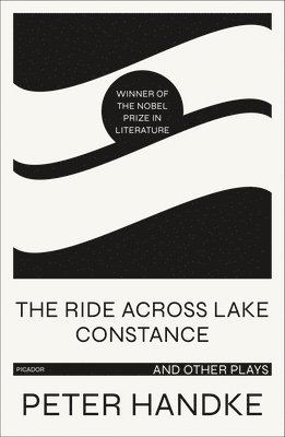 Peter Handke - The Ride Across Lake Constance and Other Plays, Häftad