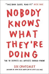 bokomslag Nobody Knows What They're Doing: The 10 Secrets All Artists Should Know