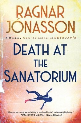 Ragnar Jónasson - Death at the Sanatorium: A Mystery, Inbunden