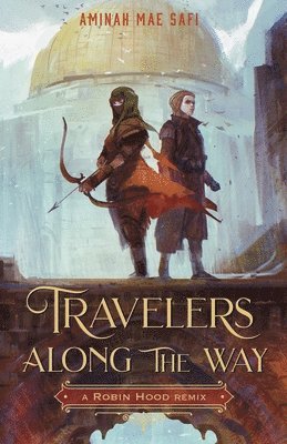 Aminah Mae Safi - Travelers Along the Way: A Robin Hood Remix, Inbunden
