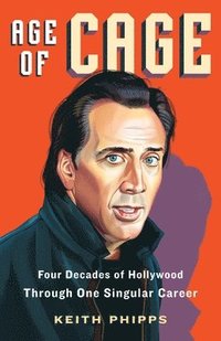 bokomslag Age of Cage: Four Decades of Hollywood Through One Singular Career