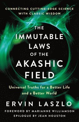 Ervin Laszlo - The Immutable Laws of the Akashic Field: Universal Truths for a Better Life and a Better World, Häftad