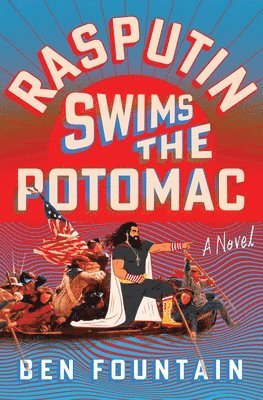 Ben Fountain - Rasputin Swims the Potomac, Inbunden